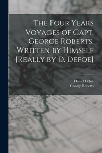 Four Years Voyages of Capt. George Roberts. Written by Himself [Really by D. Defoe]