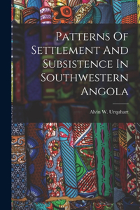 Patterns Of Settlement And Subsistence In Southwestern Angola