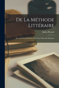 De la méthode littéraire; journal d'un professeur dans une classe de premiere