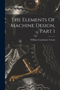 Elements Of Machine Design, Part 1
