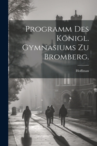 Programm des königl. Gymnasiums zu Bromberg.