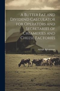 Butter fat and Dividend Calculator for Operators and Secretaries of Creameries and Cheese Factories