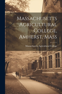 Massachusetts Agricultural College, Amherst, Mass