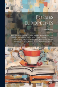 Poésies Européenes; Ou, Imitations En Vers D'alfieri, Burger, Robert Burns, Gay, Gonzaga, Karamsin, Koerner, Jean Kollar, Lessing, G. Lewis, Michel-Ange, Thomas Moore, Pope, Shakspeare, Schiller, Walter-Scott, Voss, Yriarte, Et Des Poètes Grecs Mod