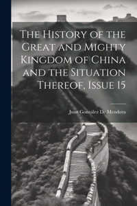 History of the Great and Mighty Kingdom of China and the Situation Thereof, Issue 15