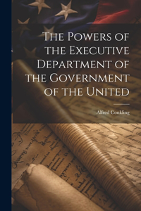 Powers of the Executive Department of the Government of the United