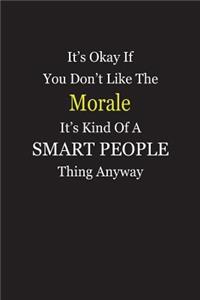 It's Okay If You Don't Like The Morale It's Kind Of A Smart People Thing Anyway