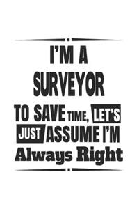 I'm A Surveyor To Save Time, Let's Just Assume I'm Always Right