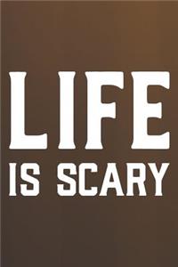 Life Is Scary