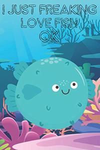 I Just Freaking Love Fish Ok