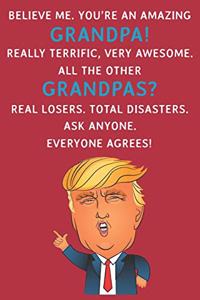 Believe Me. You're An Amazing Grandpa! Really Terrific, Very Awesome. All The Other Grandpas? Real Losers. Total Disasters. Ask Anyone. Everyone Agrees