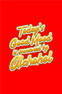 Today's good mood is sponsored by alcohol