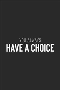 You Always Have A Choice