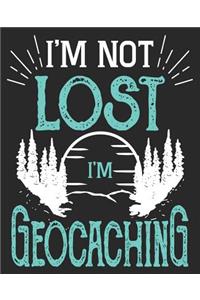 I'm Not Lost I'm Geocaching
