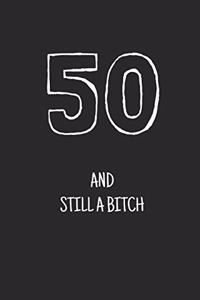 50 and still a bitch