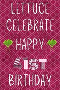 Lettuce Celebrate Happy 41st Birthday