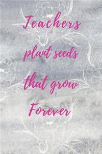 Teachers Plant Seeds That Grow Forever