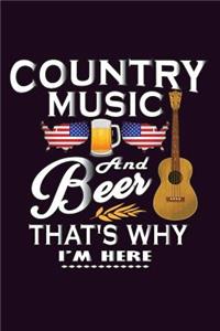 Country Music And Beer That's Why I'M Here