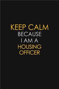 Keep Calm Because I Am A Housing Officer