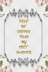 Take Me Deeper Than My Feet Wander