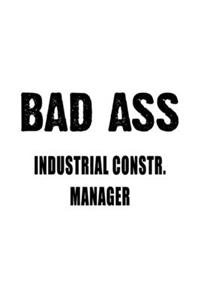 Badass Industrial Constr. Manager