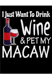 I Just Want to Drink Wine & Pet My Macaw