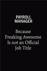 Payroll Manager Because Freaking Awesome Is Not An Official Job Title