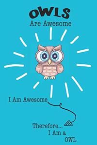 Owls Are Awesome I Am Awesome Therefore I Am a Owl