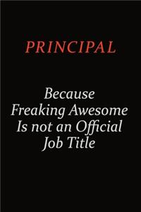 Principal Because Freaking Awesome Is Not An Official Job Title: Career journal, notebook and writing journal for encouraging men, women and kids. A framework for building your career.