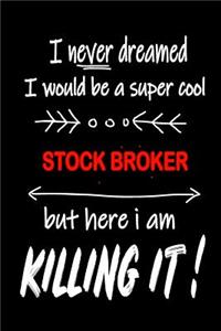 I Never Dreamed I Would Be a Super Cool Stock Broker But Here I Am Killing It!