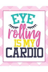Eye Rolling Is My Cardio
