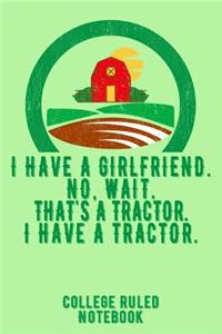 I Have a Girlfriend. No, Wait. That's a Tractor. I Have a Tractor.