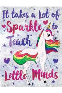 It Takes a Lot of Sparkle to Teach Little Minds Notebook Unicorn Flowers Marble