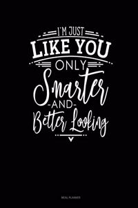 I'm Just Like You Only Smarter and Better Looking