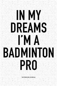 In My Dreams I'm a Badminton Pro