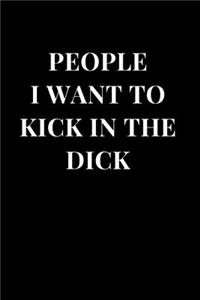 People I Want to Kick in the Dick