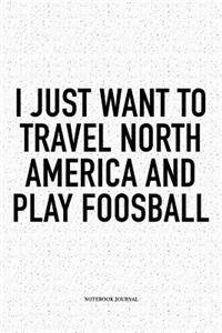 I Just Want To Travel North America And Play Foosball