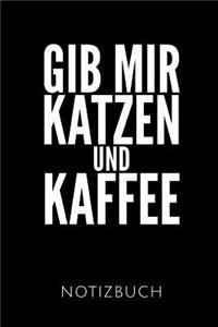 Gib Mir Katzen Und Kaffee Notizbuch