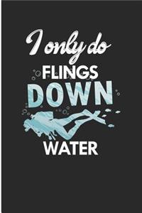 I Only Do Flings Down Water
