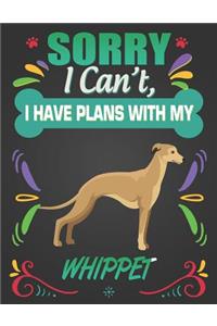 Sorry I Can't, I Have Plans With My Whippet