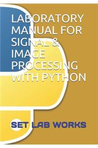 Laboratory Manual for Signal and Image Processing with Python