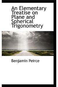 An Elementary Treatise on Plane and Spherical Trigonometry