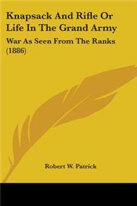 Knapsack And Rifle Or Life In The Grand Army