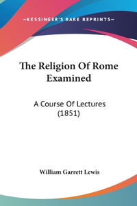 The Religion of Rome Examined