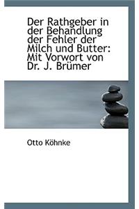 Der Rathgeber in Der Behandlung Der Fehler Der Milch Und Butter