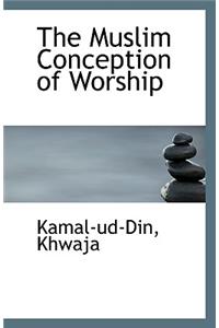 The Muslim Conception of Worship