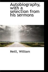 Autobiography, with a Selection from His Sermons