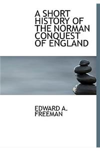 A Short History of the Norman Conquest of England
