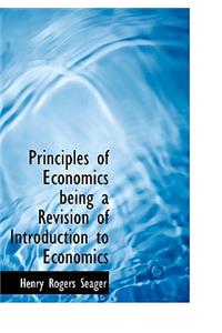Principles of Economics Being a Revision of Introduction to Economics