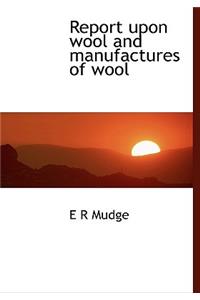 Report upon wool and manufactures of wool